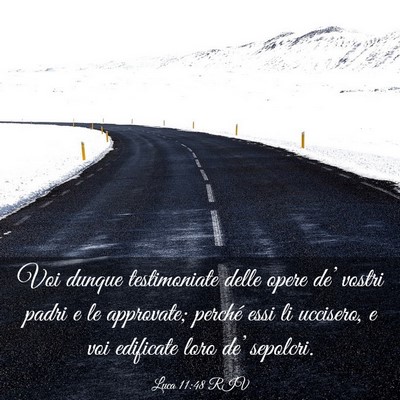 Picture 03 - Luca 11:48 RIV - Voi dunque testimoniate delle opere de’ vostri - Bible Verse Picture