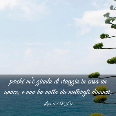 Picture 03 - Luca 11:6 RIV - perché m’è giunto di viaggio in casa un - Bible Verse Picture