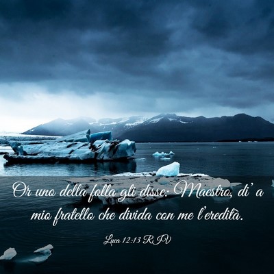 Picture 03 - Luca 12:13 RIV - Or uno della folla gli disse: Maestro, di’ a - Bible Verse Picture