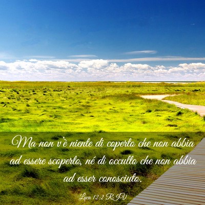 Picture 03 - Luca 12:2 RIV - Ma non v’è niente di coperto che non abbia ad - Bible Verse Picture