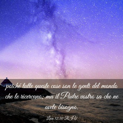 Picture 03 - Luca 12:30 RIV - poiché tutte queste cose son le genti del mondo - Bible Verse Picture