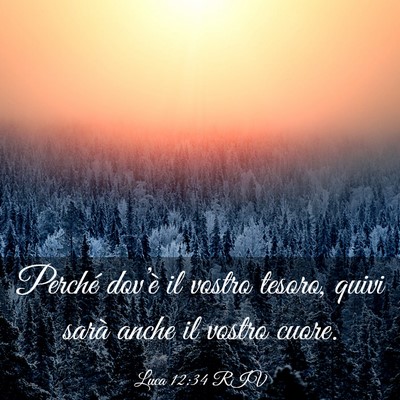 Picture 03 - Luca 12:34 RIV - Perché dov’è il vostro tesoro, quivi sarà - Bible Verse Picture