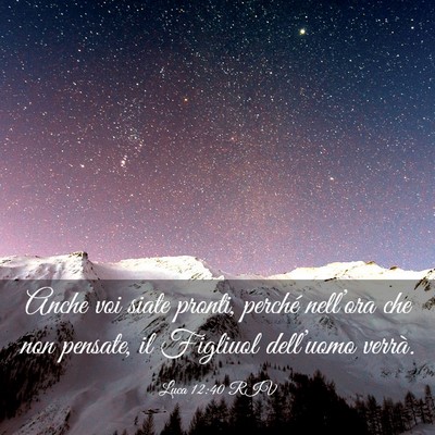 Picture 03 - Luca 12:40 RIV - Anche voi siate pronti, perché nell’ora che - Bible Verse Picture