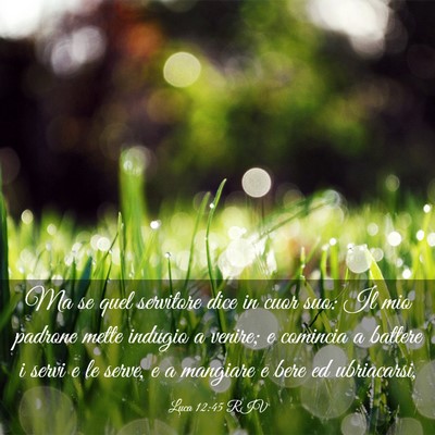 Picture 03 - Luca 12:45 RIV - Ma se quel servitore dice in cuor suo: Il mio - Bible Verse Picture