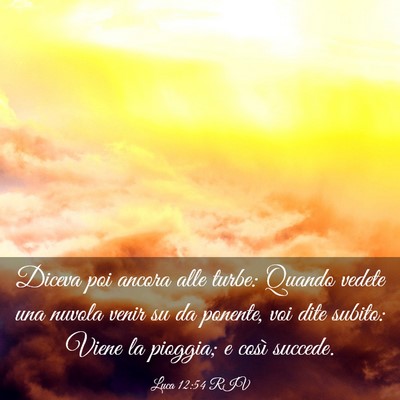 Picture 03 - Luca 12:54 RIV - Diceva poi ancora alle turbe: Quando vedete una - Bible Verse Picture