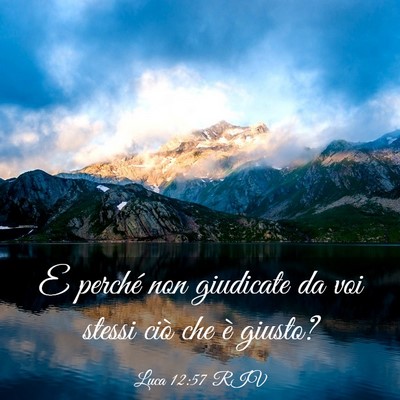 Picture 03 - Luca 12:57 RIV - E perché non giudicate da voi stessi ciò che è - Bible Verse Picture