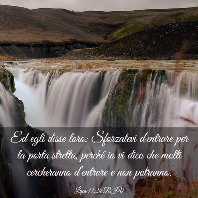 Picture 03 - Luca 13:24 RIV - Ed egli disse loro: Sforzatevi d’entrare per la - Bible Verse Picture