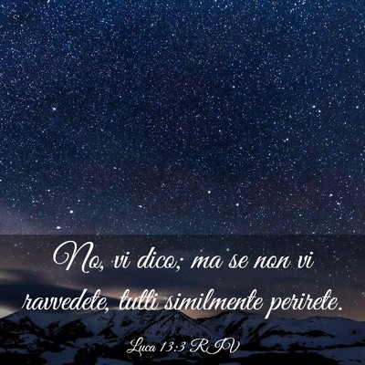 Picture 03 - Luca 13:3 RIV - No, vi dico; ma se non vi ravvedete, tutti - Bible Verse Picture