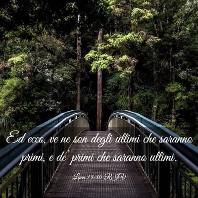 Picture 03 - Luca 13:30 RIV - Ed ecco, ve ne son degli ultimi che saranno - Bible Verse Picture
