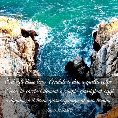 Picture 03 - Luca 13:32 RIV - Ed egli disse loro: Andate a dire a quella volpe: - Bible Verse Picture