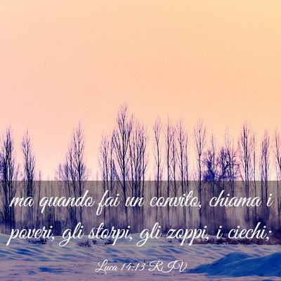 Picture 03 - Luca 14:13 RIV - ma quando fai un convito, chiama i poveri, gli - Bible Verse Picture