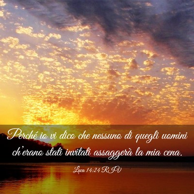 Picture 03 - Luca 14:24 RIV - Perché io vi dico che nessuno di quegli uomini - Bible Verse Picture