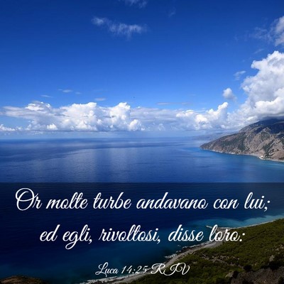 Picture 03 - Luca 14:25 RIV - Or molte turbe andavano con lui; ed egli, - Bible Verse Picture