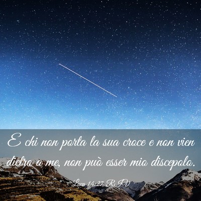 Picture 03 - Luca 14:27 RIV - E chi non porta la sua croce e non vien dietro a - Bible Verse Picture