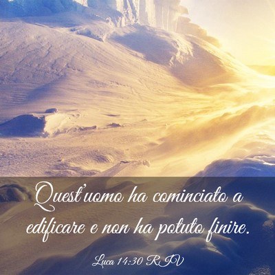 Picture 03 - Luca 14:30 RIV - Quest’uomo ha cominciato a edificare e non ha - Bible Verse Picture