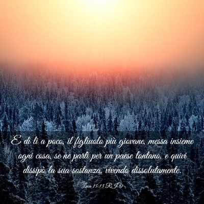 Picture 03 - Luca 15:13 RIV - E di li a poco, il figliuolo più giovane, messa - Bible Verse Picture