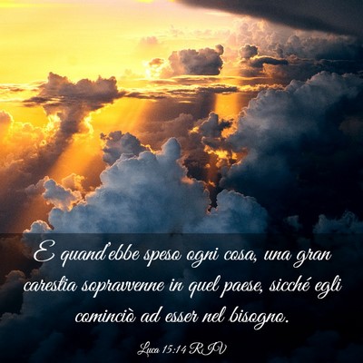 Picture 03 - Luca 15:14 RIV - E quand’ebbe speso ogni cosa, una gran carestia - Bible Verse Picture