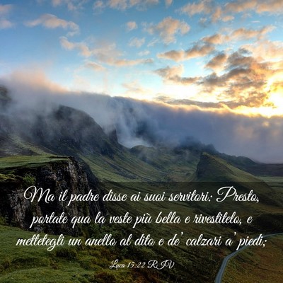 Picture 03 - Luca 15:22 RIV - Ma il padre disse ai suoi servitori: Presto, - Bible Verse Picture