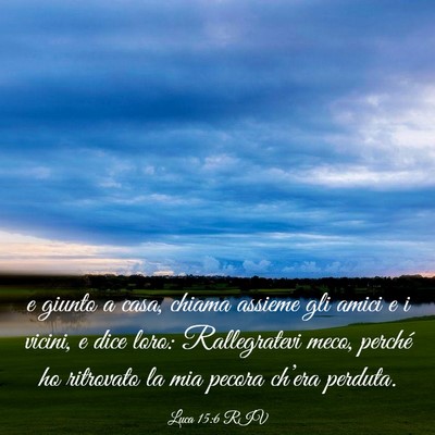 Picture 03 - Luca 15:6 RIV - e giunto a casa, chiama assieme gli amici e i - Bible Verse Picture
