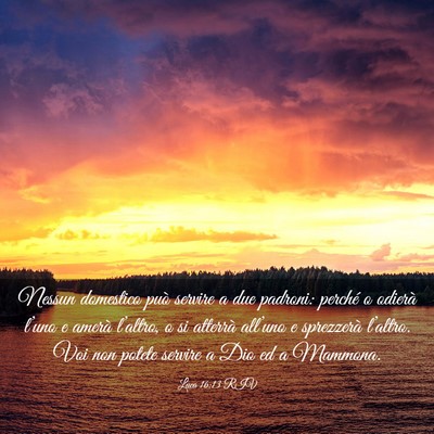 Picture 03 - Luca 16:13 RIV - Nessun domestico può servire a due padroni: - Bible Verse Picture
