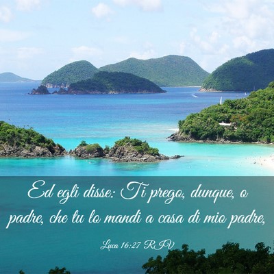 Picture 03 - Luca 16:27 RIV - Ed egli disse: Ti prego, dunque, o padre, che tu - Bible Verse Picture