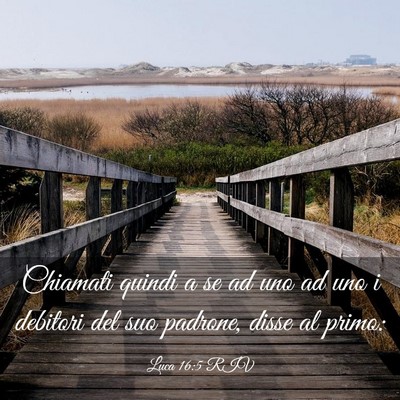 Picture 03 - Luca 16:5 RIV - Chiamati quindi a se ad uno ad uno i debitori del - Bible Verse Picture