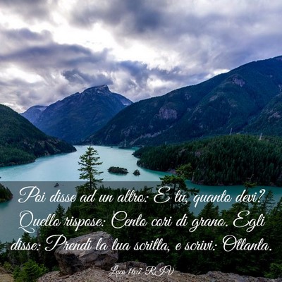 Picture 03 - Luca 16:7 RIV - Poi disse ad un altro: E tu, quanto devi? Quello - Bible Verse Picture