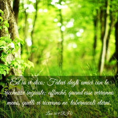 Picture 03 - Luca 16:9 RIV - Ed io vi dico: Fatevi degli amici con le - Bible Verse Picture