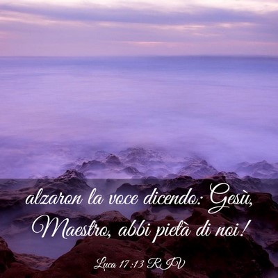 Picture 03 - Luca 17:13 RIV - alzaron la voce dicendo: Gesù, Maestro, abbi - Bible Verse Picture