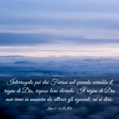 Picture 03 - Luca 17:20 RIV - Interrogato poi dai Farisei sul quando verrebbe - Bible Verse Picture