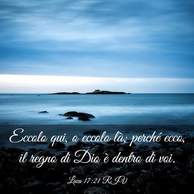 Picture 03 - Luca 17:21 RIV - Eccolo qui, o eccolo là; perché ecco, il regno - Bible Verse Picture