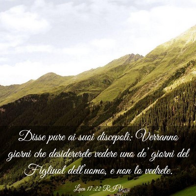 Picture 03 - Luca 17:22 RIV - Disse pure ai suoi discepoli: Verranno giorni che - Bible Verse Picture