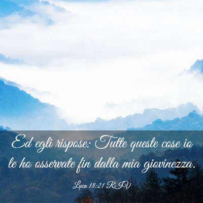 Picture 03 - Luca 18:21 RIV - Ed egli rispose: Tutte queste cose io le ho - Bible Verse Picture