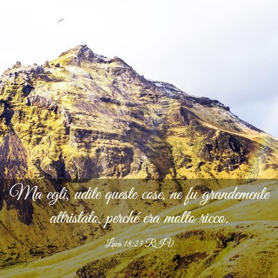 Picture 03 - Luca 18:23 RIV - Ma egli, udite queste cose, ne fu grandemente - Bible Verse Picture