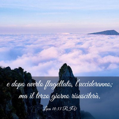 Picture 03 - Luca 18:33 RIV - e dopo averlo flagellato, l’uccideranno; ma il - Bible Verse Picture