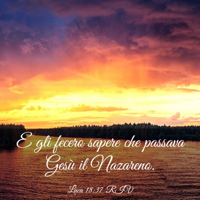 Picture 03 - Luca 18:37 RIV - E gli fecero sapere che passava Gesù il - Bible Verse Picture