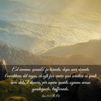 Picture 03 - Luca 19:15 RIV - Ed avvenne, quand’e’ fu tornato, dopo aver - Bible Verse Picture