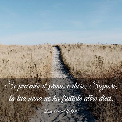 Picture 03 - Luca 19:16 RIV - Si presentò il primo e disse: Signore, la tua - Bible Verse Picture