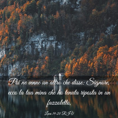 Picture 03 - Luca 19:20 RIV - Poi ne venne un altro che disse: Signore, ecco la - Bible Verse Picture