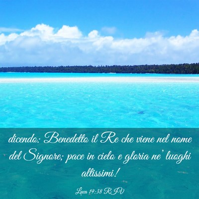 Picture 03 - Luca 19:38 RIV - dicendo: Benedetto il Re che viene nel nome del - Bible Verse Picture