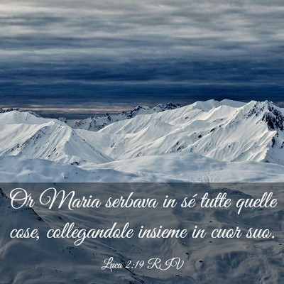 Picture 03 - Luca 2:19 RIV - Or Maria serbava in sé tutte quelle cose, - Bible Verse Picture