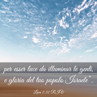 Picture 03 - Luca 2:32 RIV - per esser luce da illuminar le genti, e gloria - Bible Verse Picture