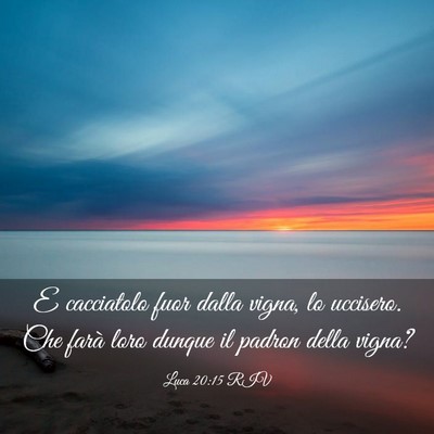 Picture 03 - Luca 20:15 RIV - E cacciatolo fuor dalla vigna, lo uccisero. Che - Bible Verse Picture