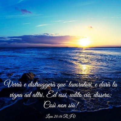 Picture 03 - Luca 20:16 RIV - Verrà e distruggerà que’ lavoratori, e darà - Bible Verse Picture