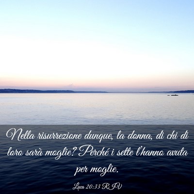 Picture 03 - Luca 20:33 RIV - Nella risurrezione dunque, la donna, di chi di - Bible Verse Picture