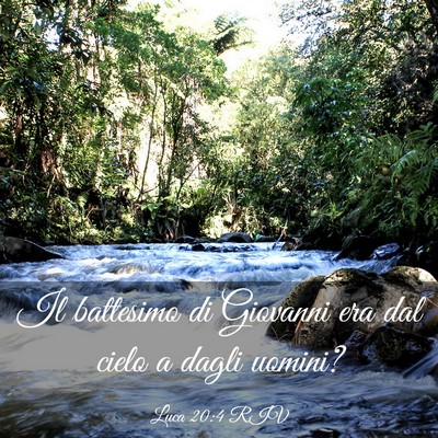 Picture 03 - Luca 20:4 RIV - Il battesimo di Giovanni era dal cielo a dagli - Bible Verse Picture