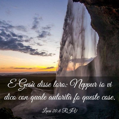 Picture 03 - Luca 20:8 RIV - E Gesù disse loro: Neppur io vi dico con quale - Bible Verse Picture