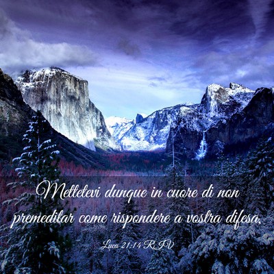 Picture 03 - Luca 21:14 RIV - Mettetevi dunque in cuore di non premeditar come - Bible Verse Picture