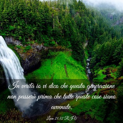 Picture 03 - Luca 21:32 RIV - In verità io vi dico che questa generazione non - Bible Verse Picture