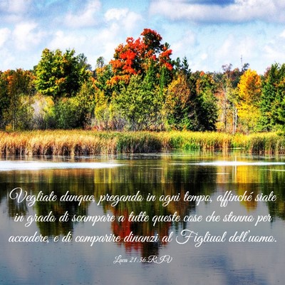 Picture 03 - Luca 21:36 RIV - Vegliate dunque, pregando in ogni tempo, - Bible Verse Picture